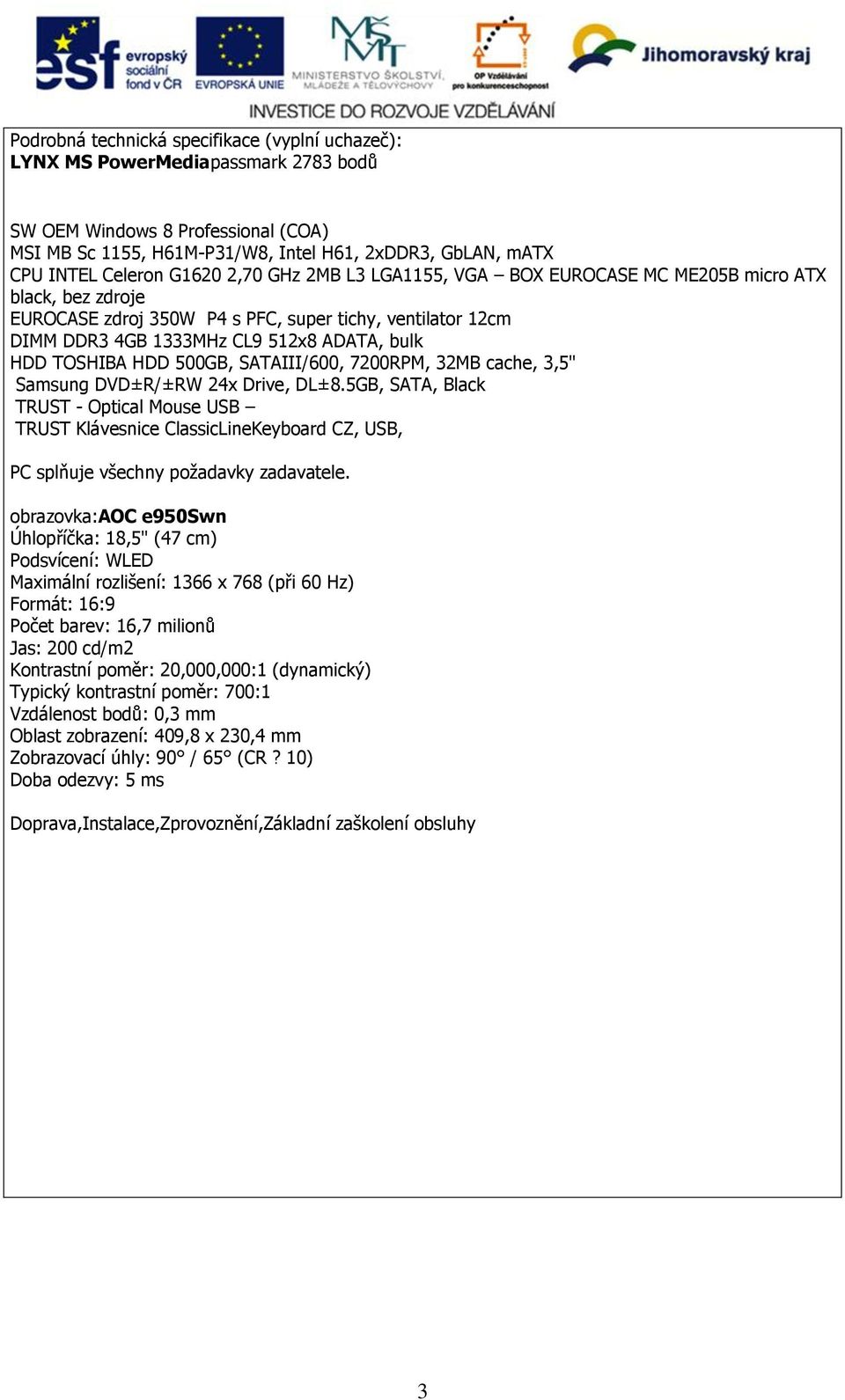 TOSHIBA HDD 500GB, SATAIII/600, 7200RPM, 32MB cache, 3,5" Samsung DVD±R/±RW 24x Drive, DL±8.