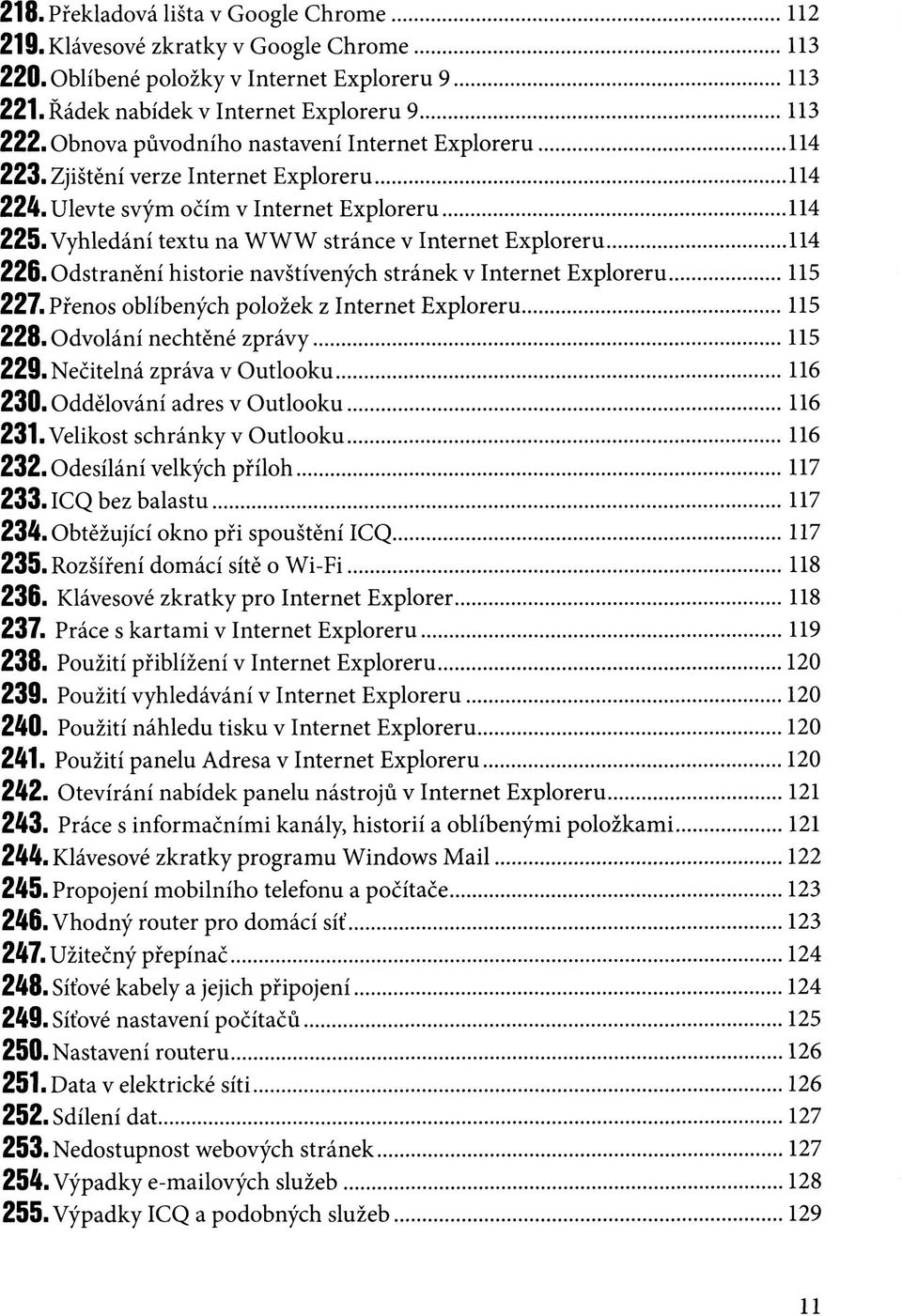 Vyhledání textu na WWW stránce v Internet Exploreru 114 226. Odstranění historie navštívených stránek v Internet Exploreru 115 227. Přenos oblíbených položek z Internet Exploreru 115 228.