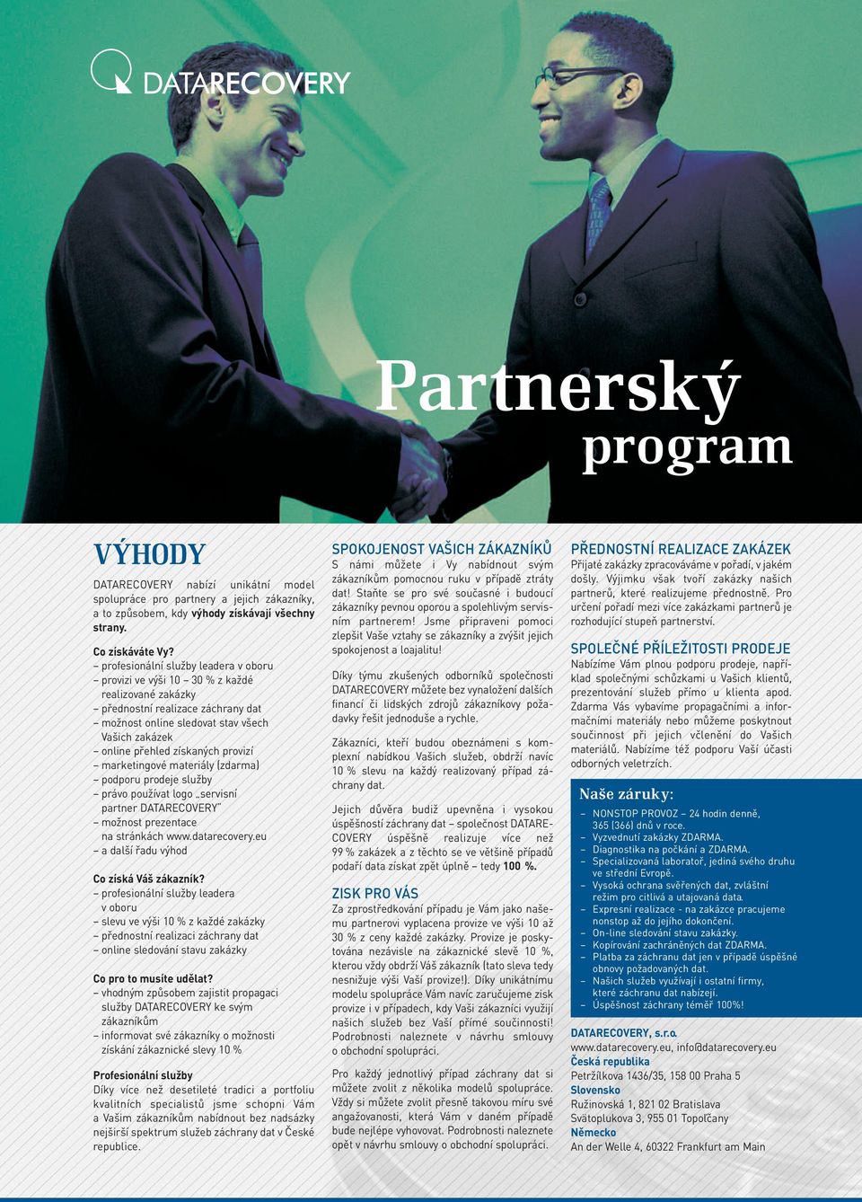 provizí marketingové materiály (zdarma) podporu prodeje služby právo používat logo servisní partner DATARECOVERY možnost prezentace na stránkách www.datarecovery.