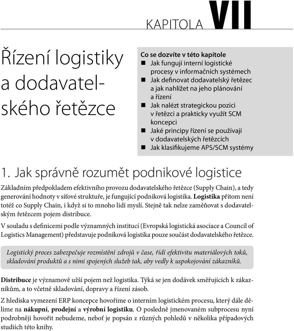 Jak správně rozumět podnikové logistice Základním předpokladem efektivního provozu dodavatelského řetězce (Supply Chain), a tedy generování hodnoty v síťové struktuře, je fungující podniková