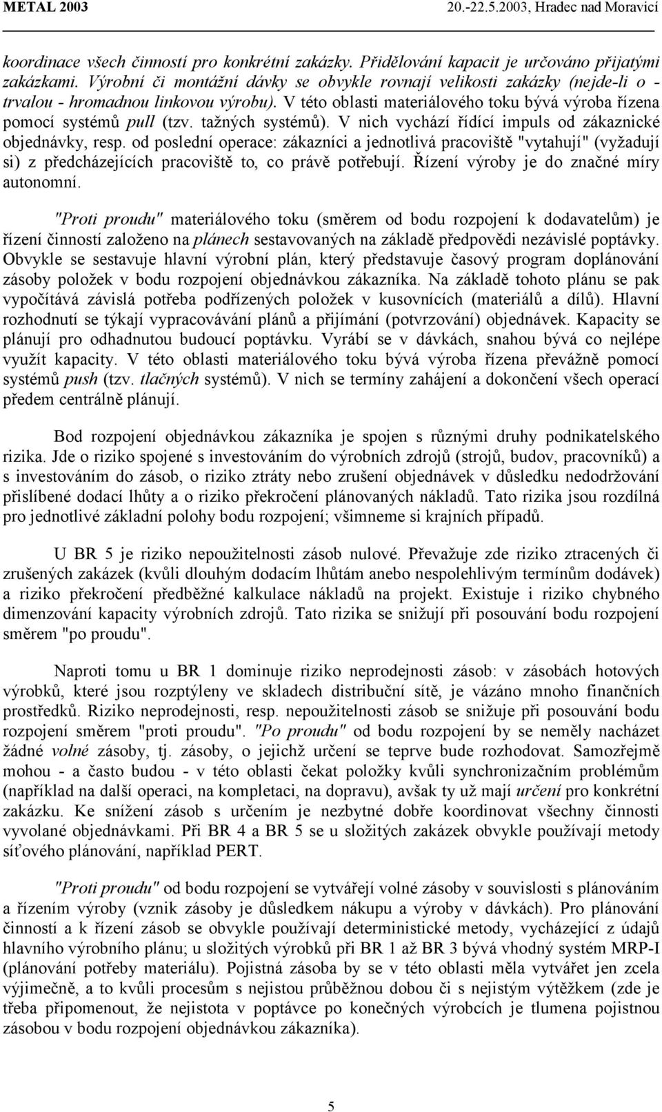 tažných systémů). V nich vychází řídící impuls od zákaznické objednávky, resp.