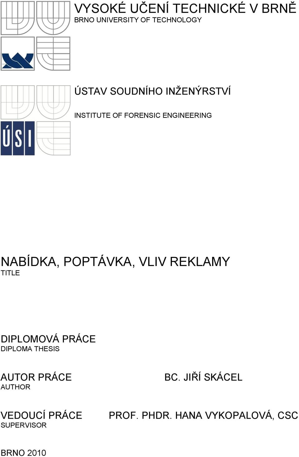 POPTÁVKA, VLIV REKLAMY TITLE DIPLOMOVÁ PRÁCE DIPLOMA THESIS AUTOR PRÁCE