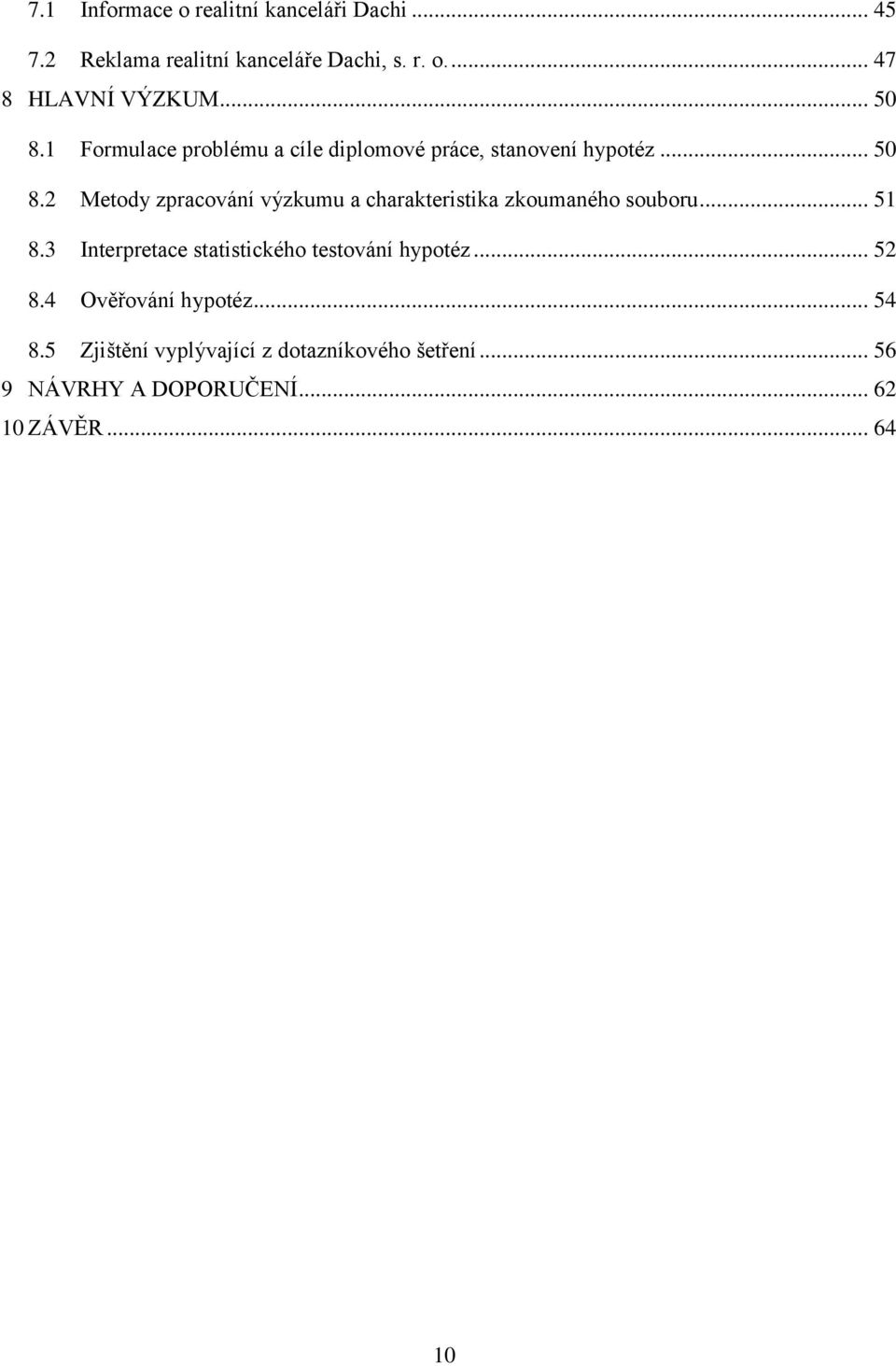 .. 51 8.3 Interpretace statistického testování hypotéz... 52 8.4 Ověřování hypotéz... 54 8.