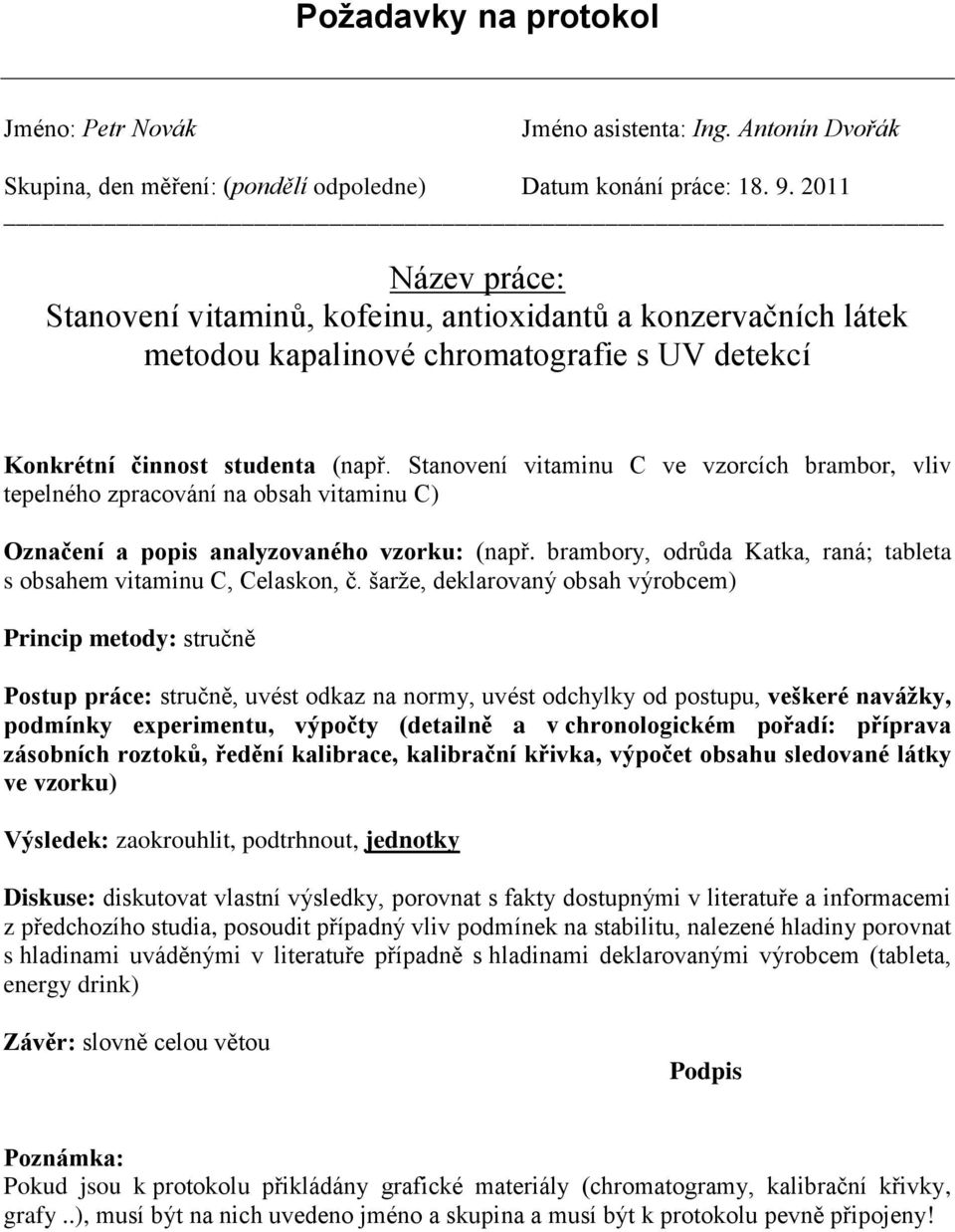 Stanvení vitaminu C ve vzrcích brambr, vliv tepelnéh zpracvání na bsah vitaminu C) Označení a ppis analyzvanéh vzrku: (např. brambry, drůda Katka, raná; tableta s bsahem vitaminu C, Celaskn, č.