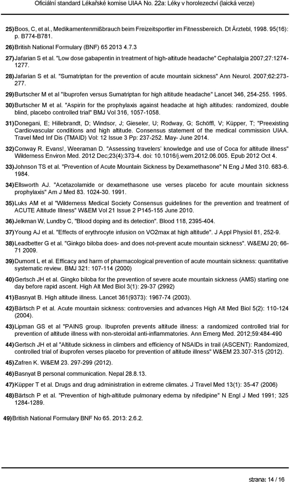 2007;62:273-277. 29) Burtscher M et al "Ibuprofen versus Sumatriptan for high altitude headache" Lancet 346, 254-255. 1995. 30) Burtscher M et al.