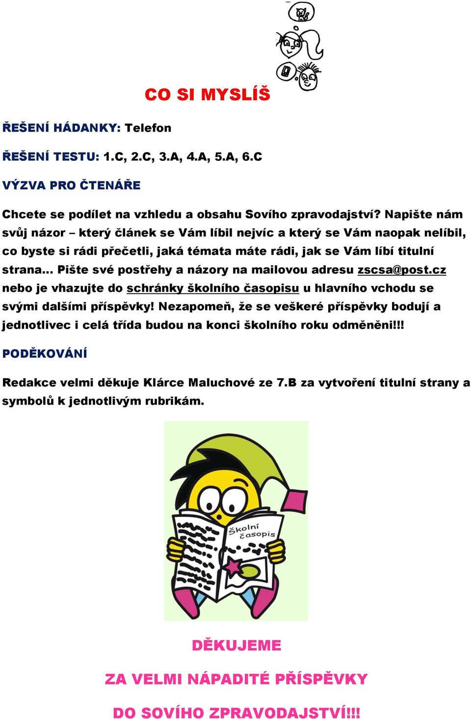 názory na mailovou adresu zscsa@post.cz nebo je vhazujte do schránky školního časopisu u hlavního vchodu se svými dalšími příspěvky!