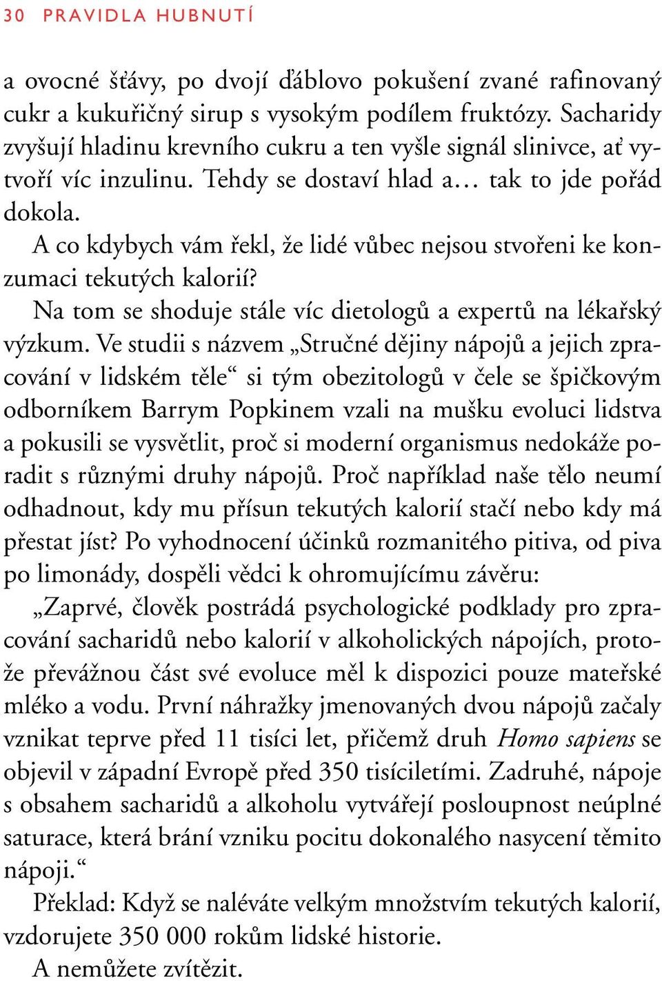 A co kdybych vám fiekl, Ïe lidé vûbec nejsou stvofieni ke konzumaci tekut ch kalorií? Na tom se shoduje stále víc dietologû a expertû na lékafisk v zkum.