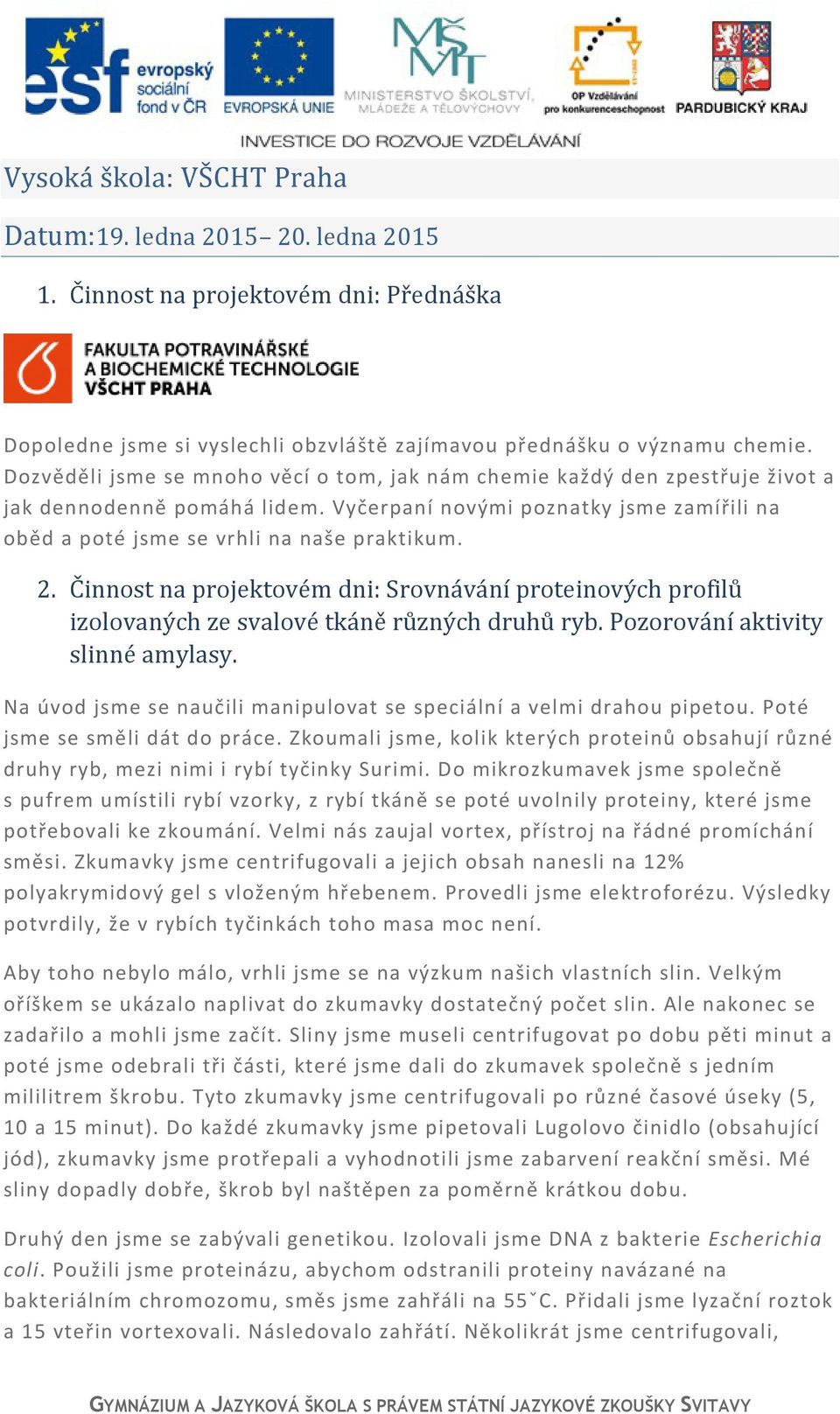 Činnost na projektovém dni: Srovnávání proteinových profilů izolovaných ze svalové tkáně různých druhů ryb. Pozorování aktivity slinné amylasy.