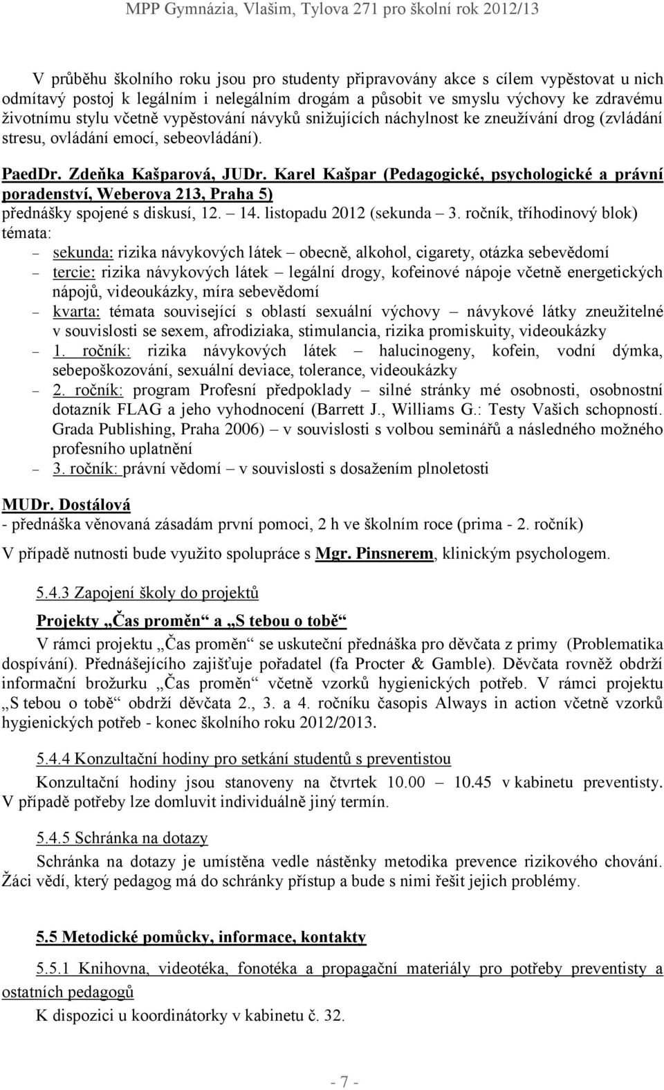 Karel Kašpar (Pedagogické, psychologické a právní poradenství, Weberova 213, Praha 5) přednášky spojené s diskusí, 12. 14. listopadu 2012 (sekunda 3.