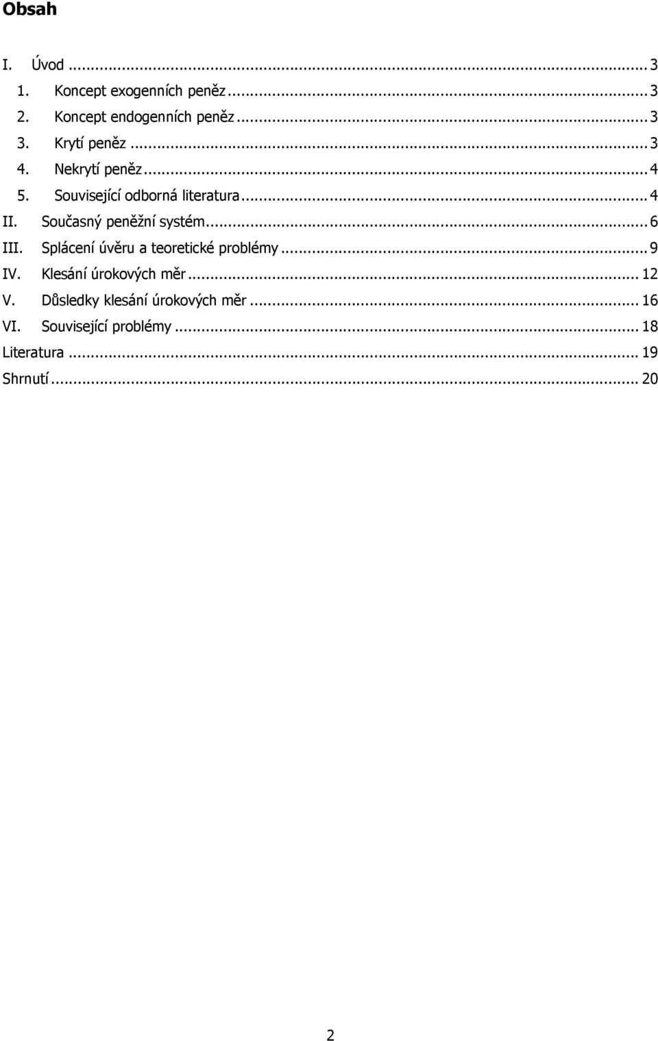 Současný peněžní systém... 6 III. Splácení úvěru a teoretické problémy... 9 IV.