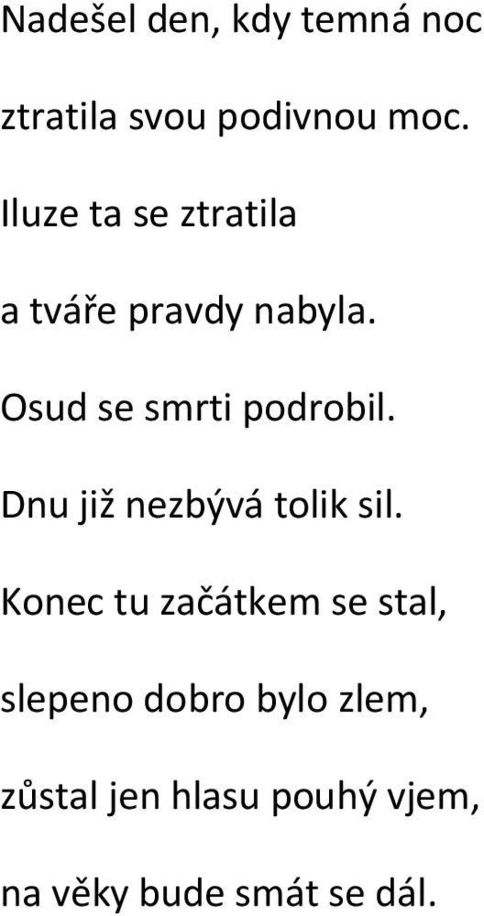 Osud se smrti podrobil. Dnu již nezbývá tolik sil.