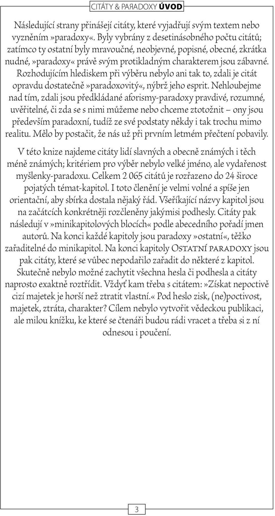 ozhodujícím hlediskem při výběru nebylo ani tak to, zdali je citát opravdu dostatečně»paradoxovitý«, nýbrž jeho esprit.