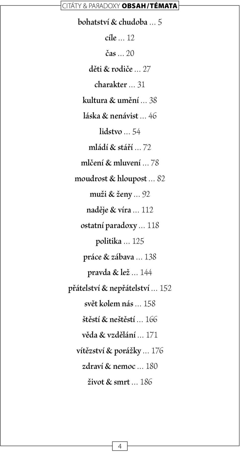 & víra 112 ostatní paradoxy 118 politika 125 práce & zábava 138 pravda & lež 144 přátelství & nepřátelství 152 svět