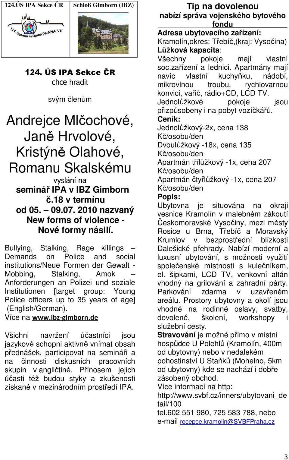 Bullying, Stalking, Rage killings Demands on Police and social institutions/neue Formen der Gewalt - Mobbing, Stalking, Amok Anforderungen an Polizei und soziale Institutionen [target group: Young