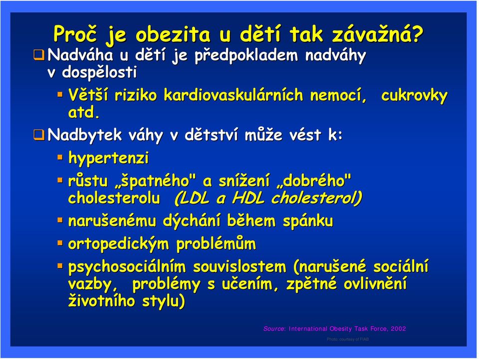 Nadbytek váhy v v dětstvd tství může e vést v k: k hypertenzi růstu špatného" a snížen ení dobrého" cholesterolu (LDL a HDL