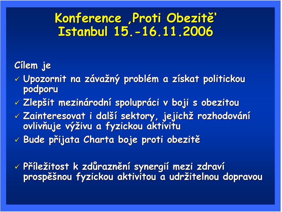 2006 Cílem je Upozornit na závažný problém a získat politickou podporu Zlepšit mezinárodní