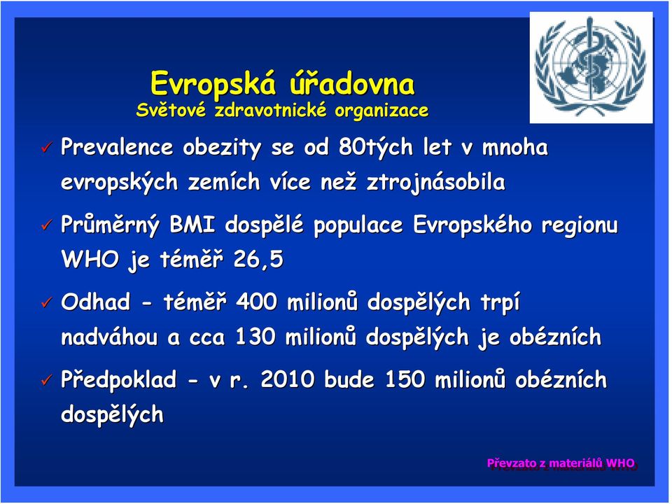 trpí nadváhou a cca 130 milionů dospělých je obézních Předpoklad - v r.