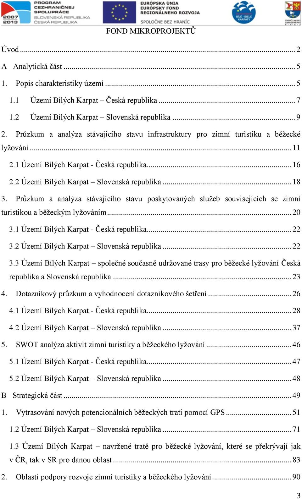 Průzkum a analýza stávajícího stavu poskytovaných služeb souvisejících se zimní turistikou a běžeckým lyžováním... 20 3.1 Území Bílých Karpat - Česká republika... 22 3.