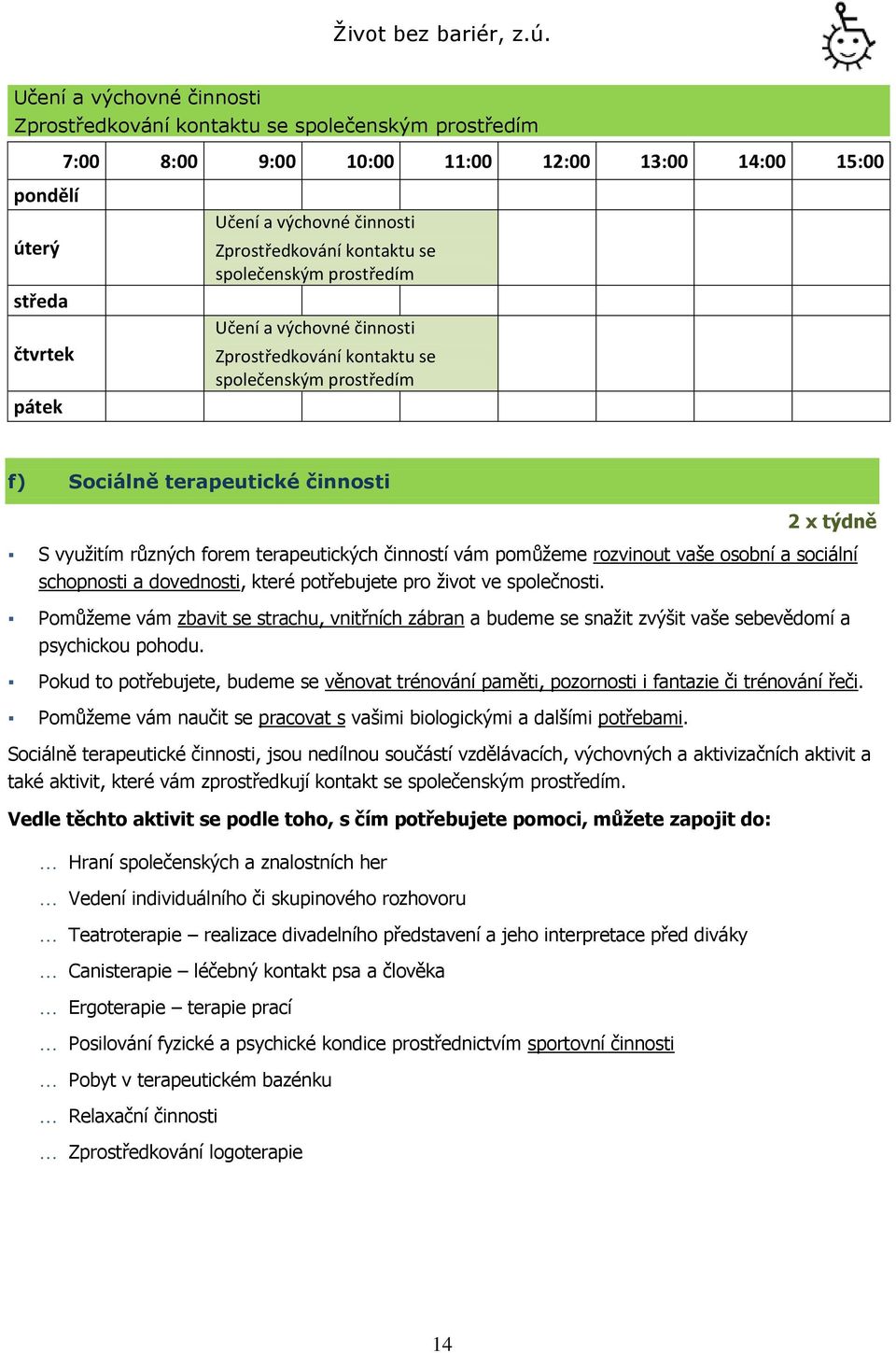 terapeutických činností vám pomůţeme rozvinout vaše osobní a sociální schopnosti a dovednosti, které potřebujete pro ţivot ve společnosti.