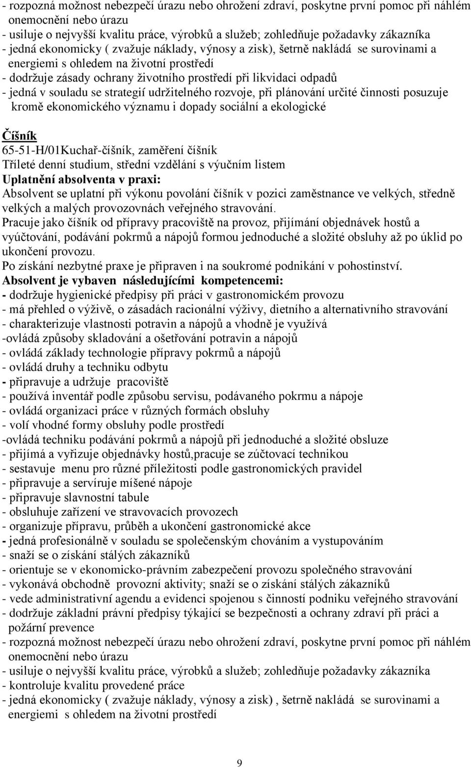 v souladu se strategií udržitelného rozvoje, při plánování určité činnosti posuzuje kromě ekonomického významu i dopady sociální a ekologické Číšník 65-51-H/01Kuchař-číšník, zaměření číšník Tříleté