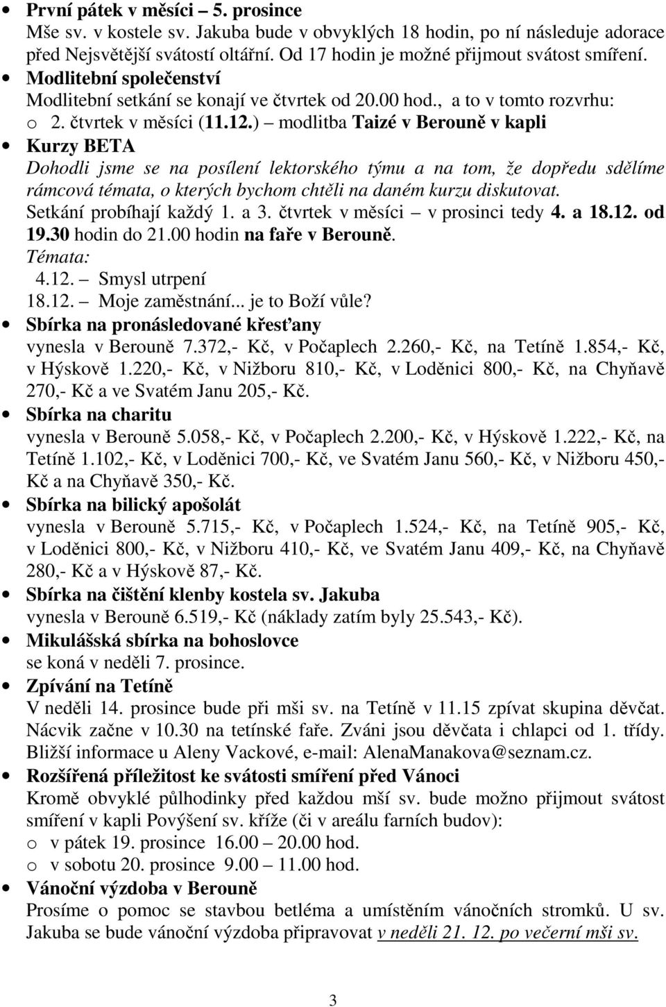 ) modlitba Taizé v Berouně v kapli Kurzy BETA Dohodli jsme se na posílení lektorského týmu a na tom, že dopředu sdělíme rámcová témata, o kterých bychom chtěli na daném kurzu diskutovat.