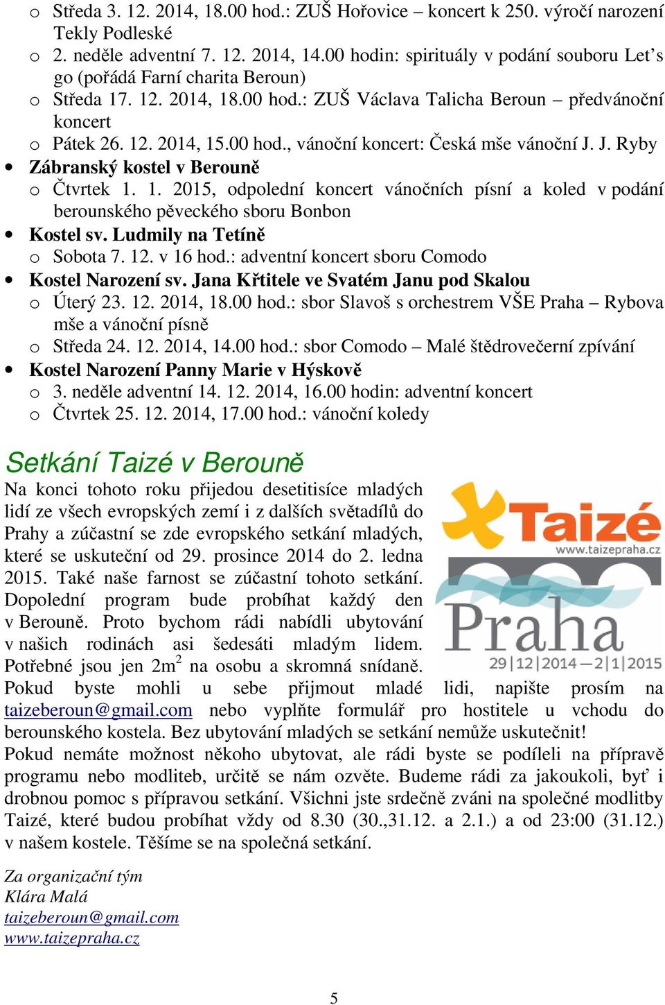 J. Ryby Zábranský kostel v Berouně o Čtvrtek 1. 1. 2015, odpolední koncert vánočních písní a koled v podání berounského pěveckého sboru Bonbon Kostel sv. Ludmily na Tetíně o Sobota 7. 12. v 16 hod.