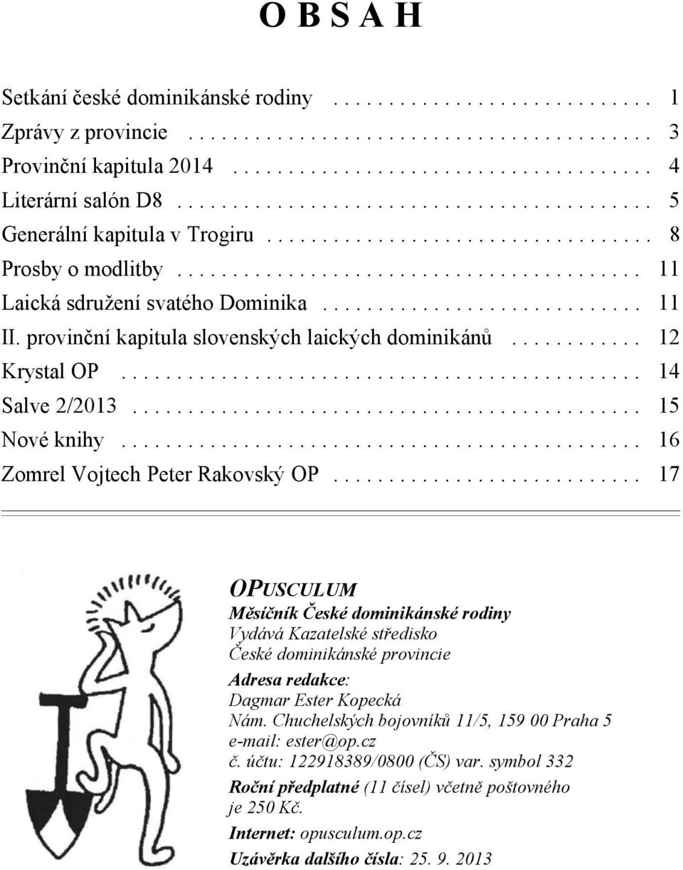 .. 16 Zomrel Vojtech Peter Rakovský OP... 17 OPUSCULUM Měsíčník České dominikánské rodiny Vydává Kazatelské středisko České dominikánské provincie Adresa redakce: Dagmar Ester Kopecká Nám.