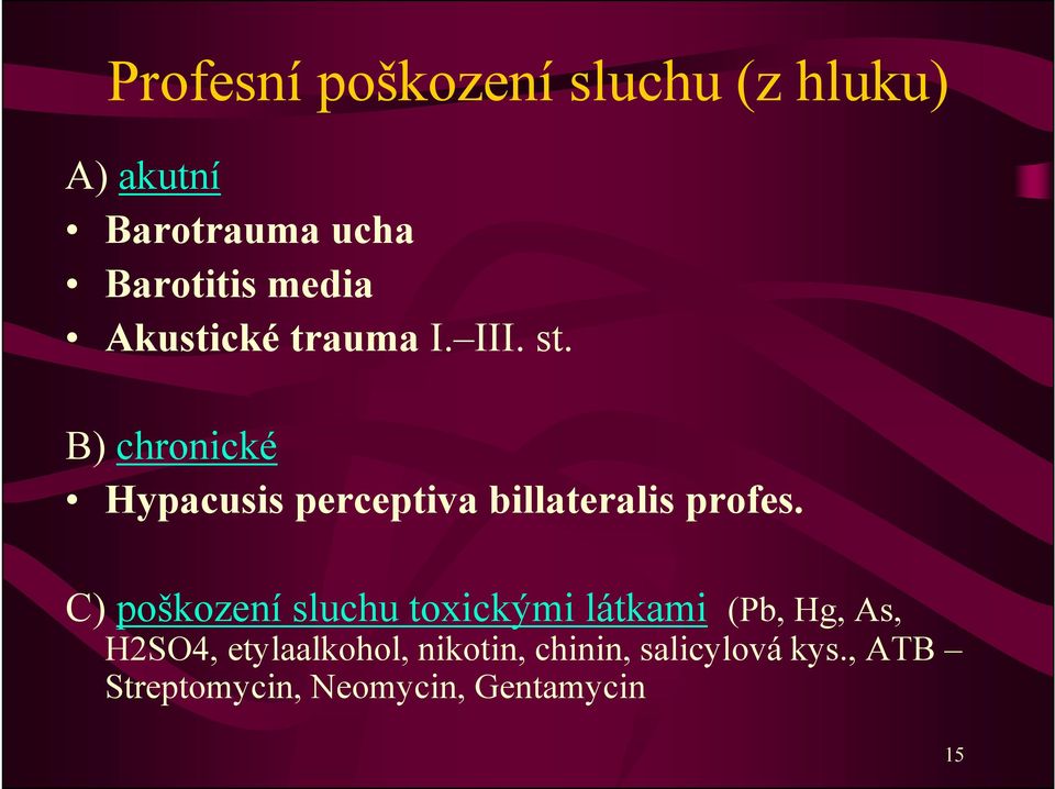 B) chronické Hypacusis perceptiva billateralis profes.