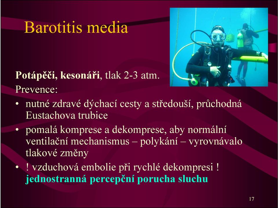 trubice pomalá komprese a dekomprese, aby normální ventilační mechanismus