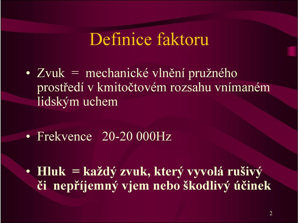 uchem Frekvence 20-20 000Hz Hluk = každý zvuk,