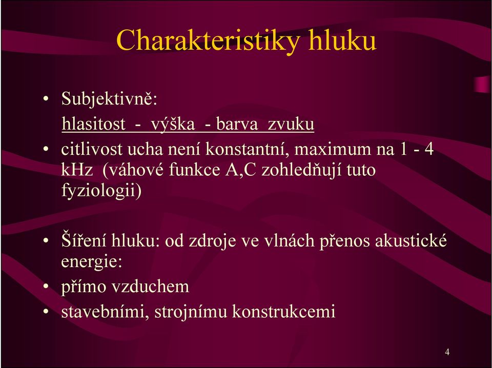 A,C zohledňují tuto fyziologii) Šíření hluku: od zdroje ve vlnách