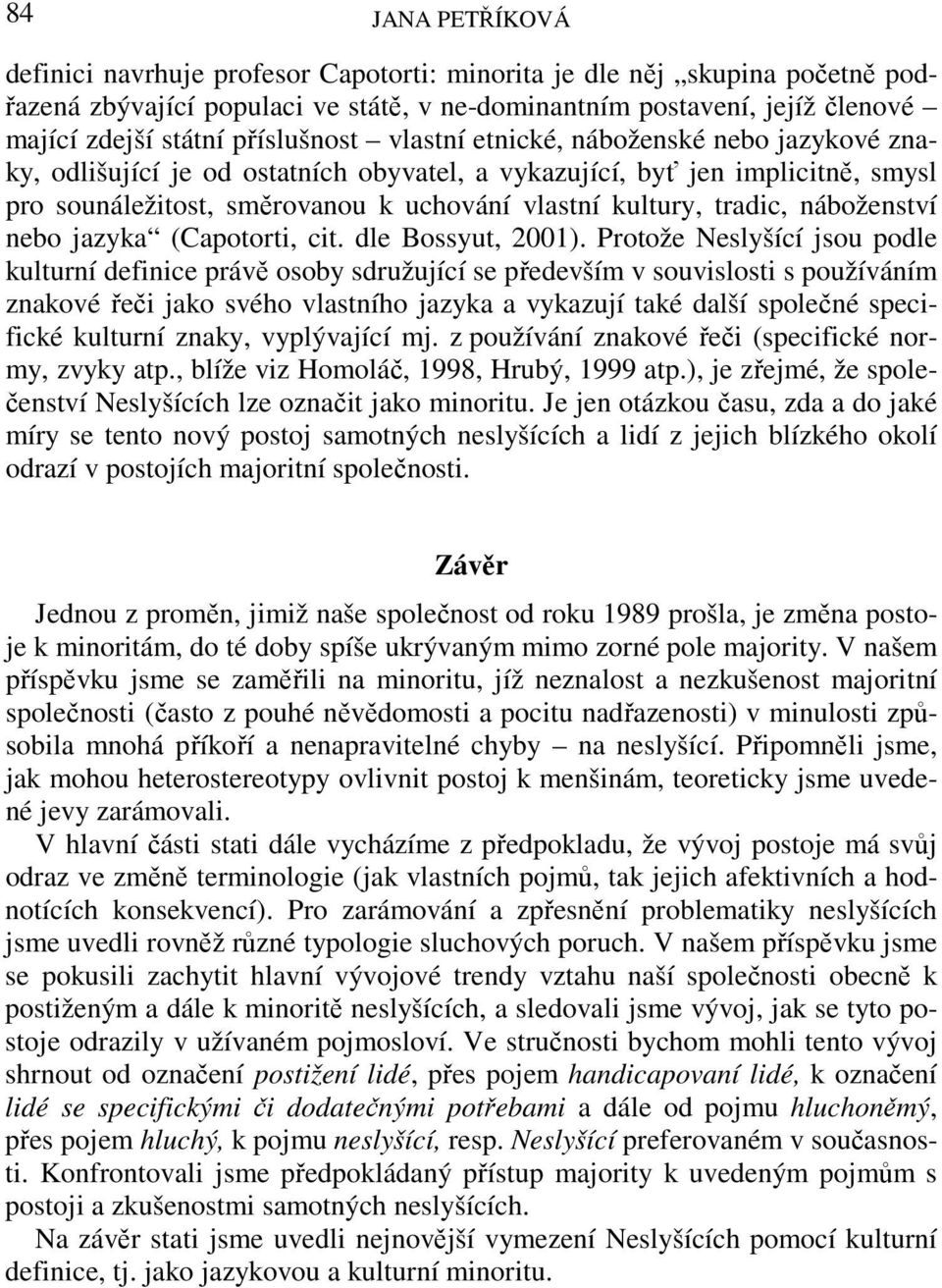 tradic, náboženství nebo jazyka (Capotorti, cit. dle Bossyut, 2001).