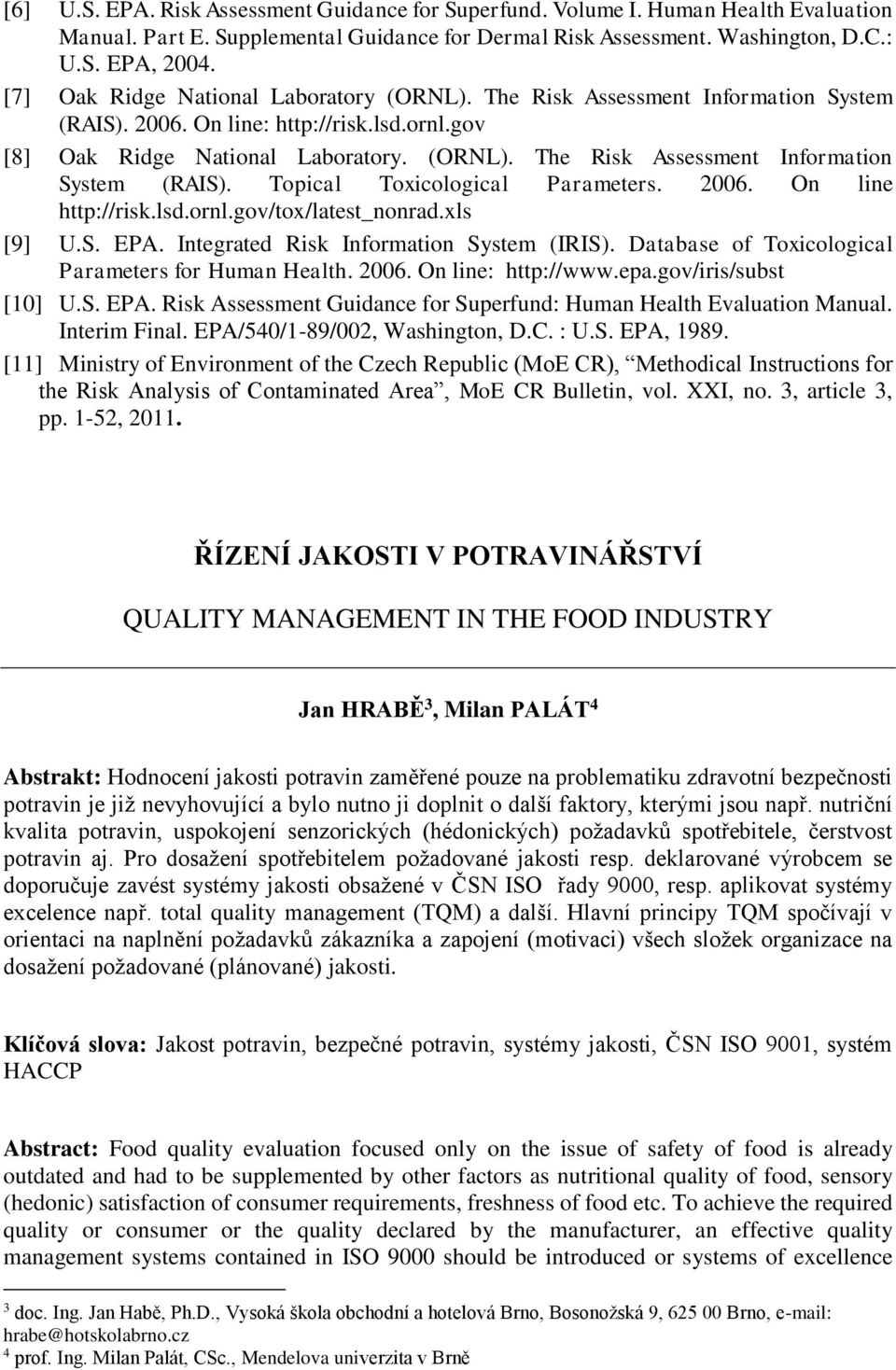 2006. On line http://risk.lsd.ornl.gov/tox/latest_nonrad.xls [9] U.S. EPA. Integrated Risk Information System (IRIS). Database of Toxicological Parameters for Human Health. 2006. On line: http://www.