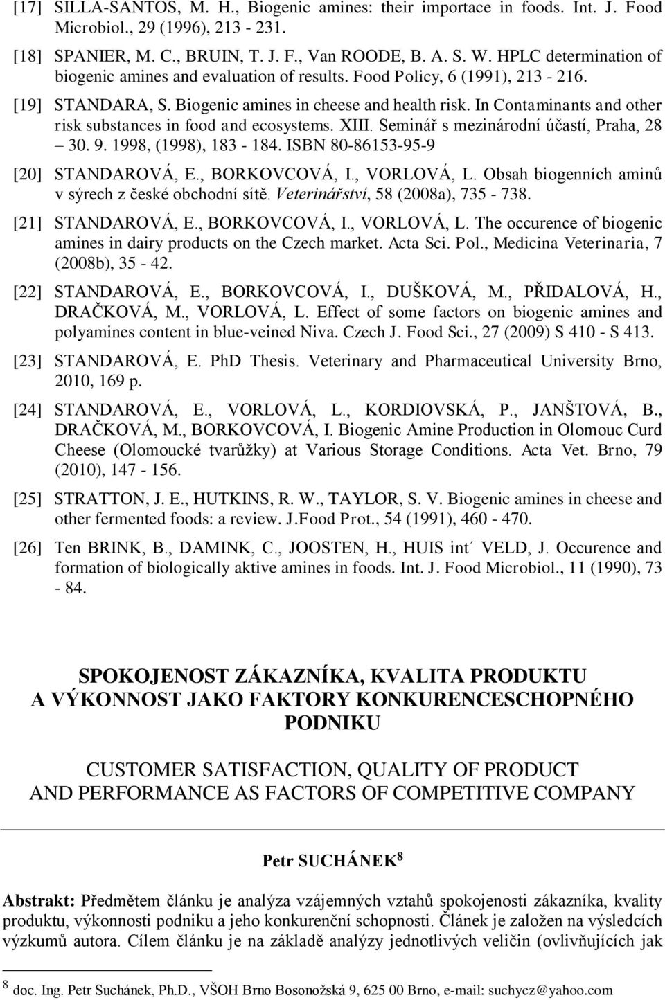 In Contaminants and other risk substances in food and ecosystems. XIII. Seminář s mezinárodní účastí, Praha, 28 30. 9. 1998, (1998), 183-184. ISBN 80-86153-95-9 [20] STANDAROVÁ, E., BORKOVCOVÁ, I.