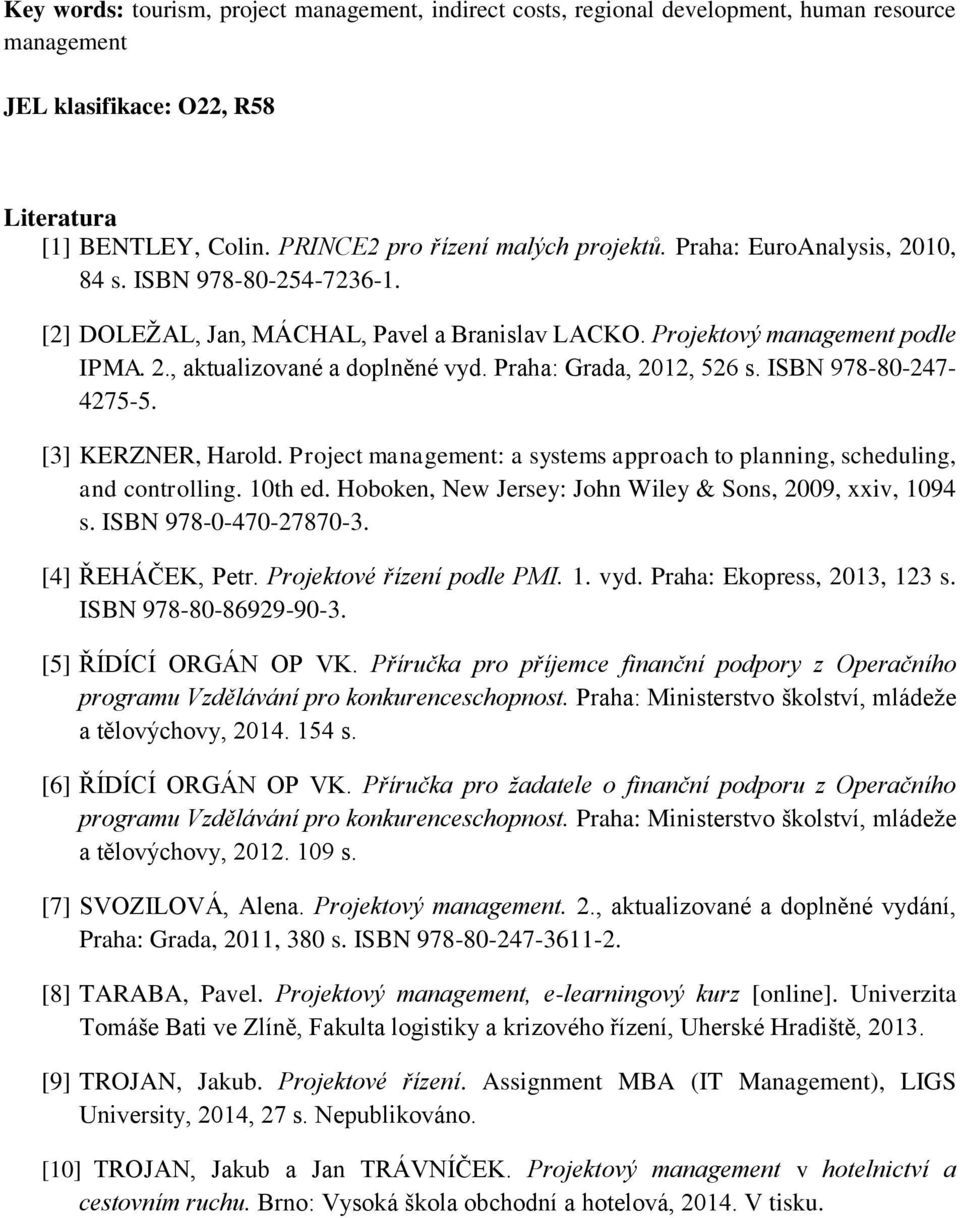 Praha: Grada, 2012, 526 s. ISBN 978-80-247-4275-5. [3] KERZNER, Harold. Project management: a systems approach to planning, scheduling, and controlling. 10th ed.