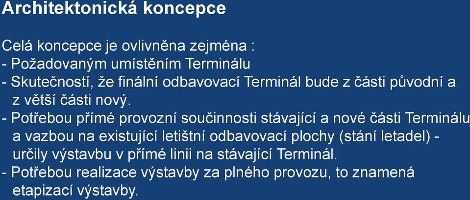 - Potřebou přímé provozní součinnosti stávající a nové části Terminálu a vazbou na existující letištní odbavovací