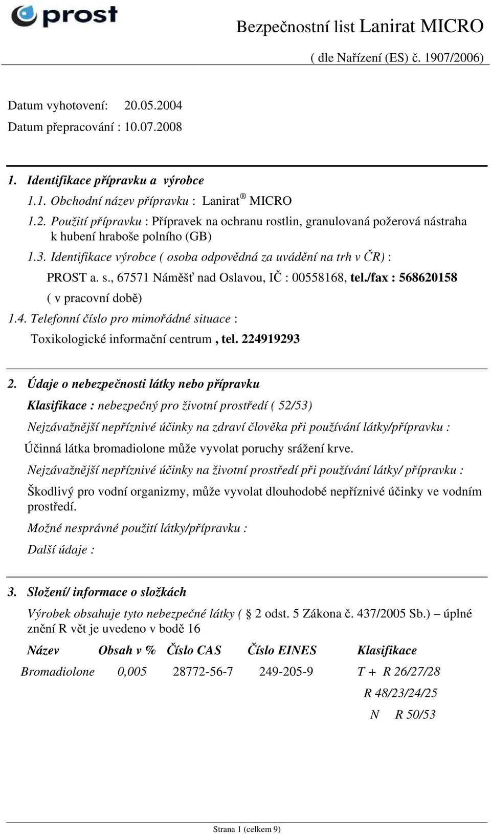 Telefonní číslo pro mimořádné situace : Toxikologické informační centrum, tel. 224919293 2.