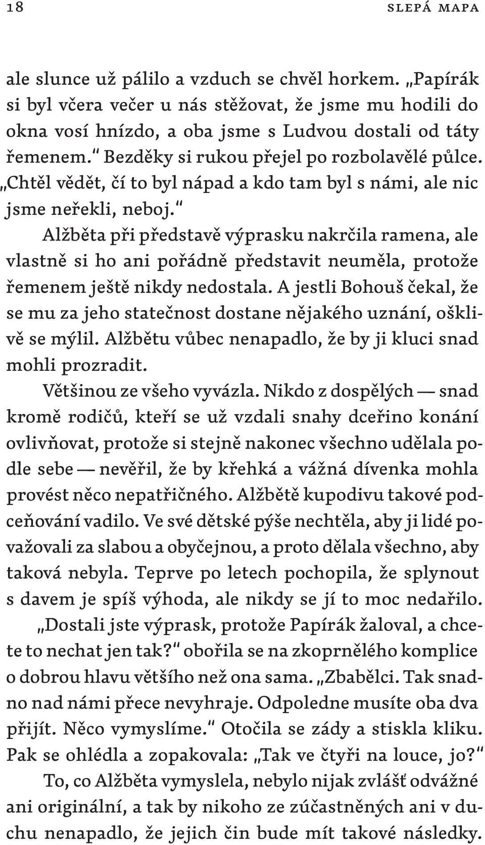 Alžběta při představě výprasku nakrčila ramena, ale vlastně si ho ani pořádně představit neuměla, protože řemenem ještě nikdy nedostala.