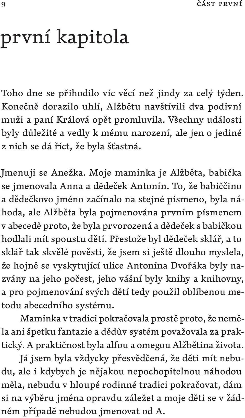 To, že babiččino a dědečkovo jméno začínalo na stejné písmeno, byla náhoda, ale Alžběta byla pojmenována prvním písmenem v abecedě proto, že byla prvorozená a dědeček s babičkou hodlali mít spoustu