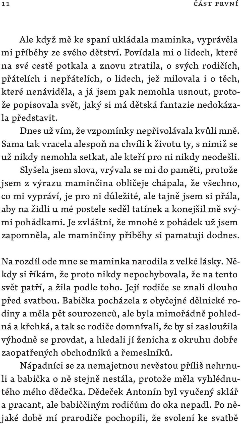 popisovala svět, jaký si má dětská fantazie nedokázala představit. Dnes už vím, že vzpomínky nepřivolávala kvůli mně.