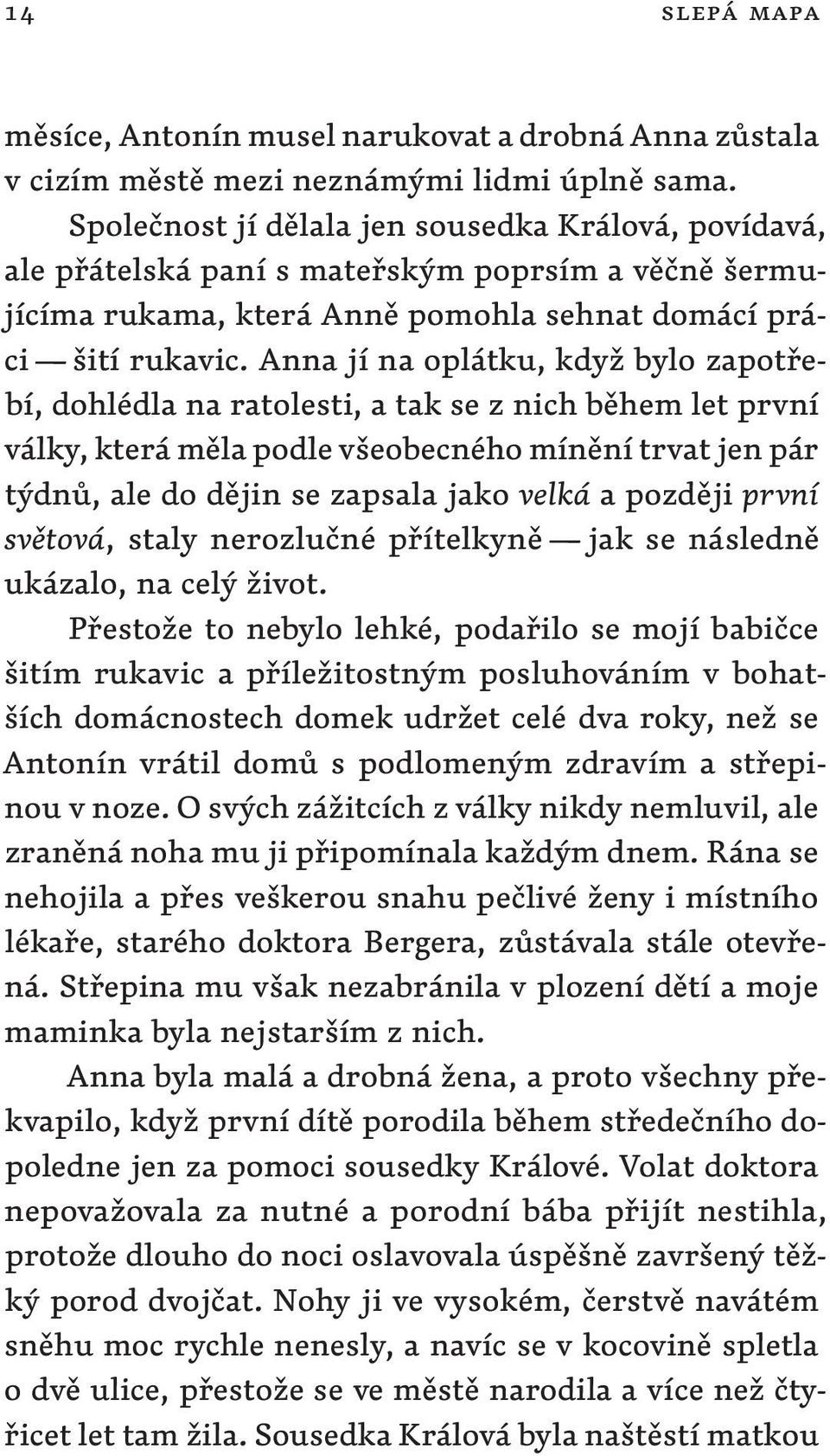 Anna jí na oplátku, když bylo zapotřebí, dohlédla na ratolesti, a tak se z nich během let první války, která měla podle všeobecného mínění trvat jen pár týdnů, ale do dějin se zapsala jako velká a