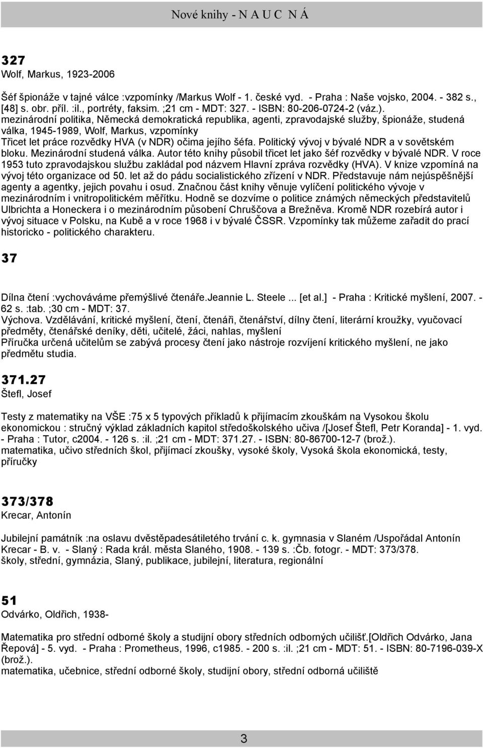 mezinárodní politika, Německá demokratická republika, agenti, zpravodajské služby, špionáže, studená válka, 1945-1989, Wolf, Markus, vzpomínky Třicet let práce rozvědky HVA (v NDR) očima jejího šéfa.