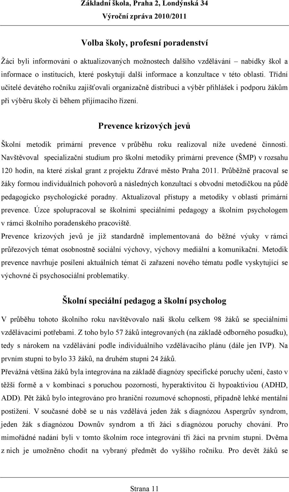 Prevence krizových jevů Školní metodik primární prevence v průběhu roku realizoval níže uvedené činnosti.