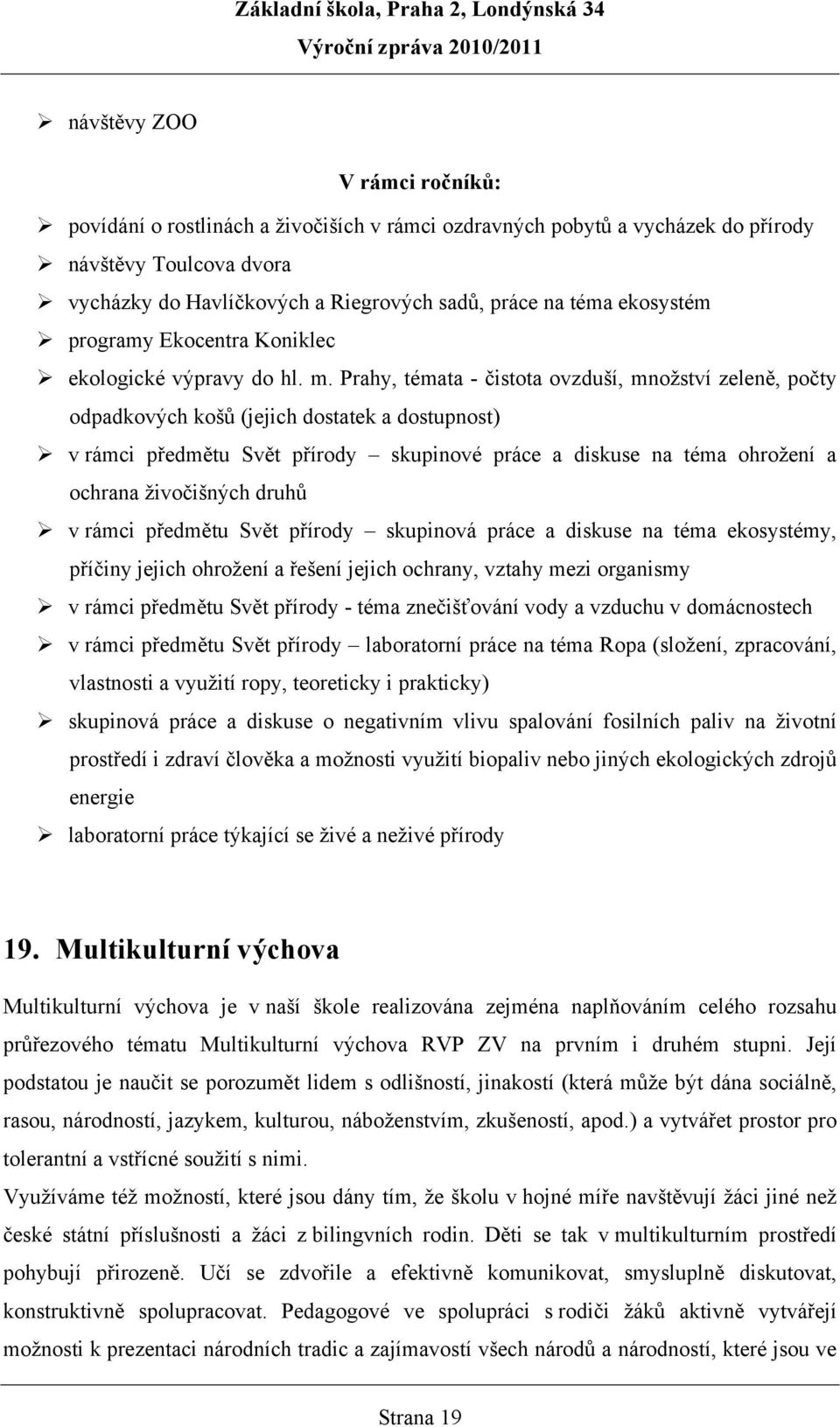 Prahy, témata - čistota ovzduší, množství zeleně, počty odpadkových košů (jejich dostatek a dostupnost) v rámci předmětu Svět přírody skupinové práce a diskuse na téma ohrožení a ochrana živočišných