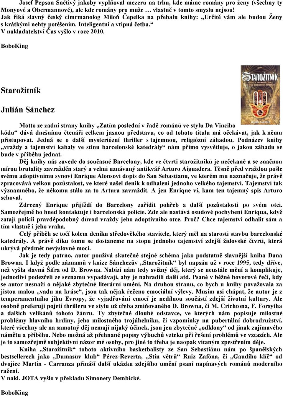 BoboKing Starožitník Julián Sánchez Motto ze zadní strany knihy Zatím poslední v řadě románů ve stylu Da Vinciho kódu dává dnešnímu čtenáři celkem jasnou představu, co od tohoto titulu má očekávat,