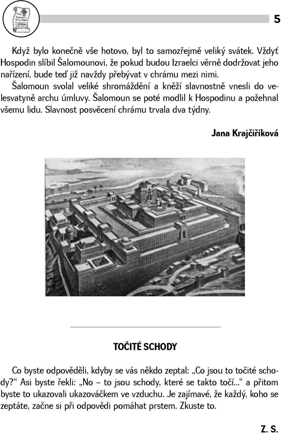 alomoun svolal veliké shromádìní a knìí slavnostnì vnesli do velesvatynì archu úmluvy. alomoun se poté modlil k Hospodinu a poehnal vemu lidu.