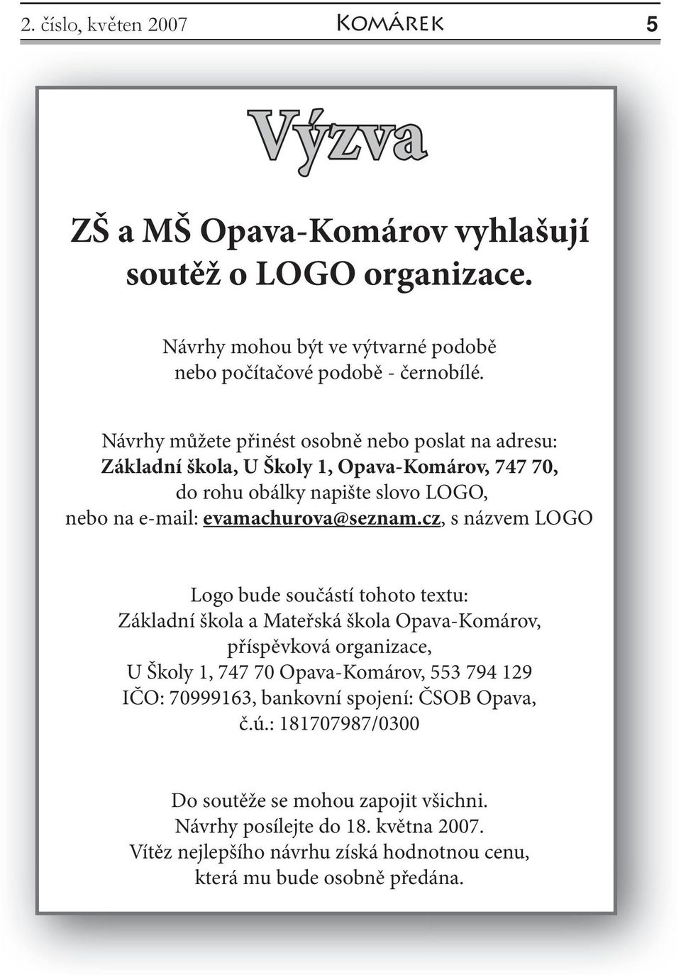 cz, s názvem LOGO Logo bude součástí tohoto textu: Základní škola a Mateřská škola Opava-Komárov, příspěvková organizace, U Školy 1, 747 70 Opava-Komárov, 553 794 129 IČO: