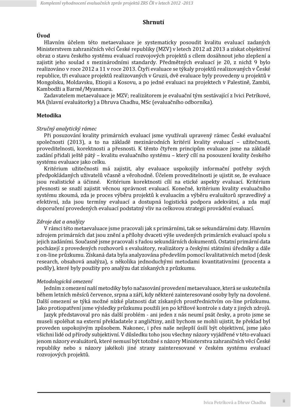 Předmětných evaluací je 20, z nichž 9 bylo realizováno v roce 2012 a 11 v roce 2013.