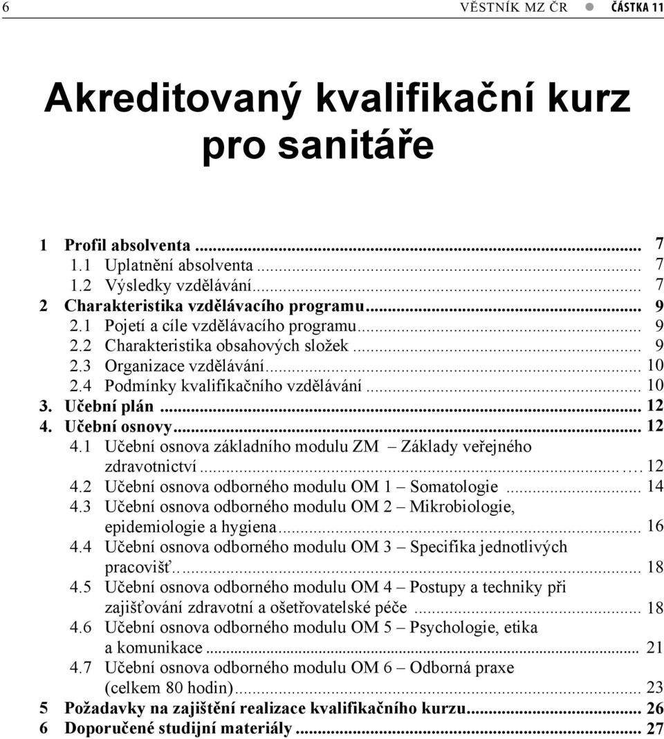 ..7 12 4.1 Uební osnova základního modulu ZM Základy veejného zdravotnictví......7 12 4.2 Uební osnova odborného modulu OM 1 Somatologie...9 14 4.