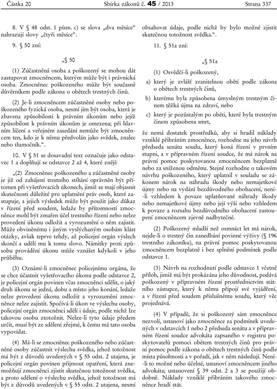 Zmocněnec poškozeného může být současně důvěrníkem podle zákona o obětech trestných činů.